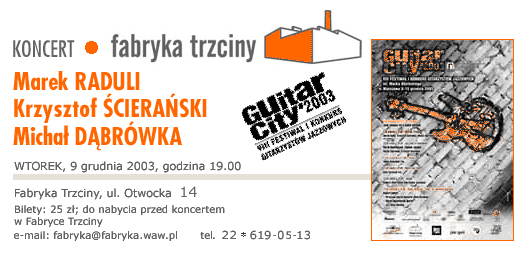  Fabryka Trzciny, wtorek 9 XII '2003, g.19 - 
 koncert tria RADULI-CIERASKI-DBRWKA 