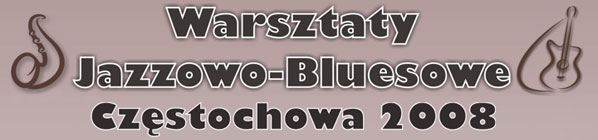 Warsztaty muzyczne (jazz-blues) Czstochowa, 26-29.VI.2008 r. 