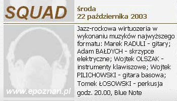  anons z muzycznego serwisu 
 witryny Eteryczny Pozna 
 SQUAD w klubie Blue Note 